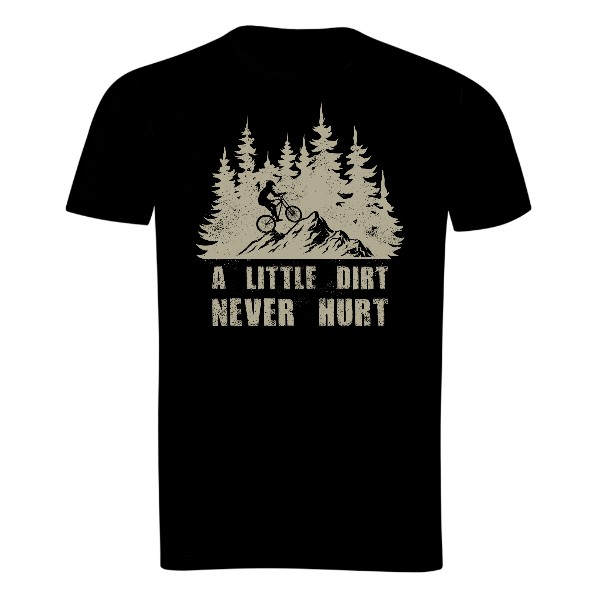 A little dirt never hurt T-shirt